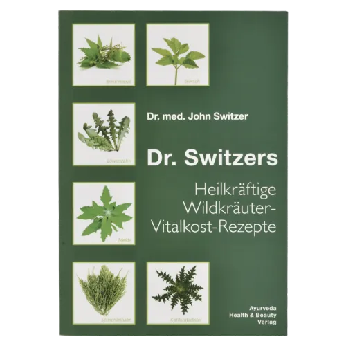 Dr. Switzers Heilkräftige Wildkräuter-Vitalkost-Rezepte
