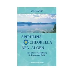 Spirulina, Chlorella, Afa-Algen - U. Arndt
